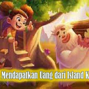 cara mendapatkan uang dari island king