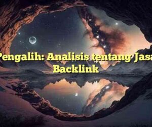 Pengalih: Analisis tentang Jasa Backlink