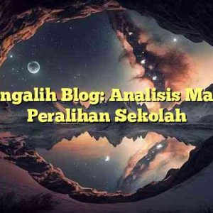 Pengalih Blog: Analisis Masa Peralihan Sekolah