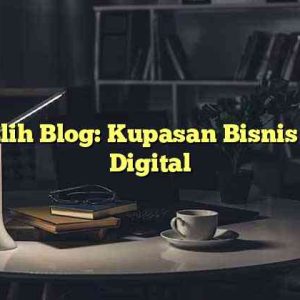 Pengalih Blog: Kupasan Bisnis di Era Digital