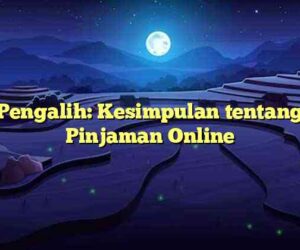 Pengalih: Kesimpulan tentang Pinjaman Online