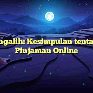 Pengalih: Kesimpulan tentang Pinjaman Online