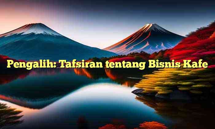 Pengalih: Tafsiran tentang Bisnis Kafe